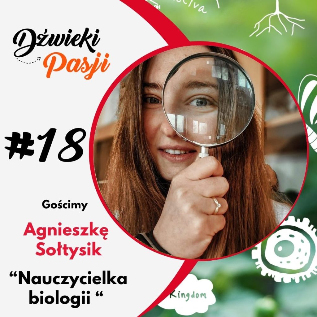 #18 Nauczycielka biologii- o pasji Agnieszka Sołtysik