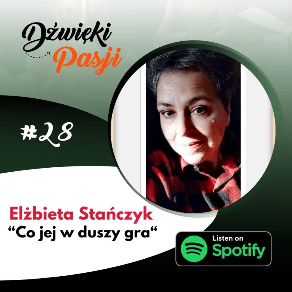 #28 Co jej w duszy gra – o pasji Elżbiety Stańczyk
